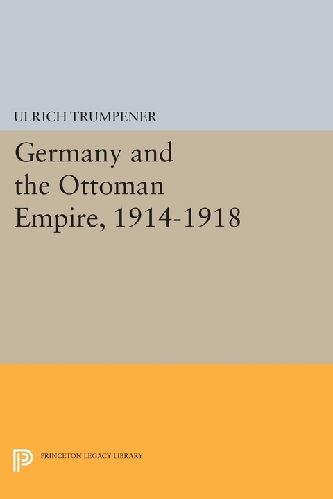 Germany and the Ottoman Empire, 1914-1918 - Ulrich Trumpener