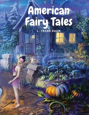 American Fairy Tales -  L Frank Baum