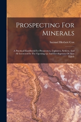 Prospecting For Minerals - Samuel Herbert Cox