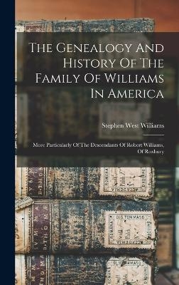 The Genealogy And History Of The Family Of Williams In America - Stephen West Williams