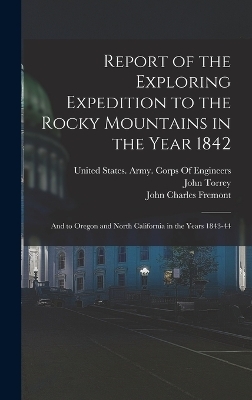 Report of the Exploring Expedition to the Rocky Mountains in the Year 1842 - John Charles Fremont, James Hall, John Torrey