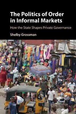 The Politics of Order in Informal Markets - Shelby Grossman