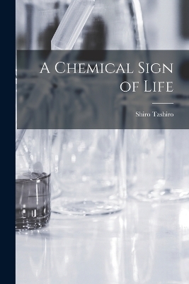 A Chemical Sign of Life - Shiro Tashiro