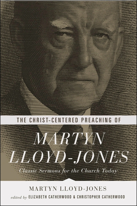 The Christ-Centered Preaching of Martyn Lloyd-Jones -  Martyn Lloyd-Jones