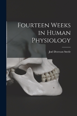 Fourteen Weeks in Human Physiology - Joel Dorman Steele