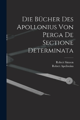 Die Bücher des Apollonius von Perga de sectione determinata - Robert Simson, Robert Apollonius