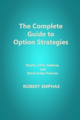 The Complete Guide to Option Strategies - Robert Emphas