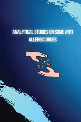 Analytical Studies on Some Anti-Allergic Drugs - M S Raghu