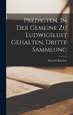 Predigten, in Der Gemeine Zu Ludwigslust Gehalten, Dritte Sammlung - Theodor Kliefoth