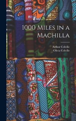 1000 Miles in a Machilla - Olivia Colville, Arthur Colville