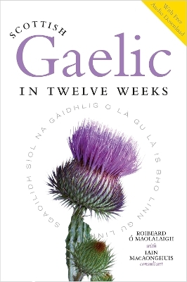 Scottish Gaelic in Twelve Weeks - Roibeard O'Maolalaigh