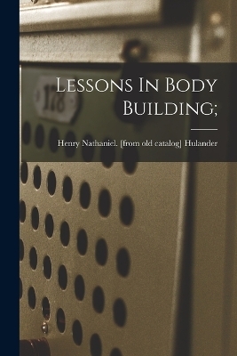Lessons In Body Building; - 