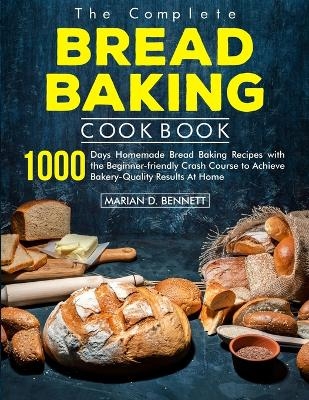 The Complete Bread Baking Cookbook - Marian D Bennett