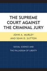 Supreme Court against the Criminal Jury -  John A. Murley,  Sean D. Sutton