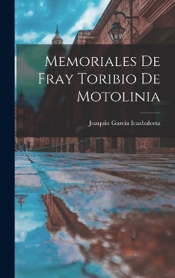 Memoriales de Fray Toribio de Motolinia - Joaquin García Icazbalceta