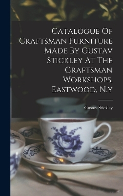 Catalogue Of Craftsman Furniture Made By Gustav Stickley At The Craftsman Workshops, Eastwood, N.y - Gustav Stickley