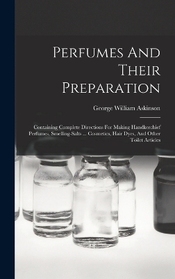 Perfumes And Their Preparation - George William Askinson