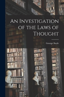 An Investigation of the Laws of Thought [microform] - George Boole