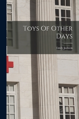 Toys Of Other Days - Emily Jackson