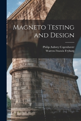 Magneto Testing and Design - Warren Francis Fryburg, Philip Aubrey Copenhaver