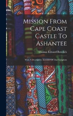Mission From Cape Coast Castle To Ashantee - Thomas Edward Bowdich