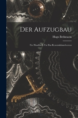 Der Aufzugbau - Hugo Bethmann