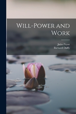 Will-Power and Work - Jules Payot, Richard Duffy