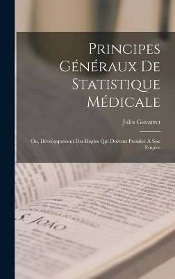Principes Généraux De Statistique Médicale - Jules Gavarret
