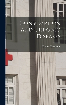 Consumption and Chronic Diseases - Emmet Densmore