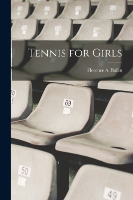 Tennis for Girls - Florence A Ballin