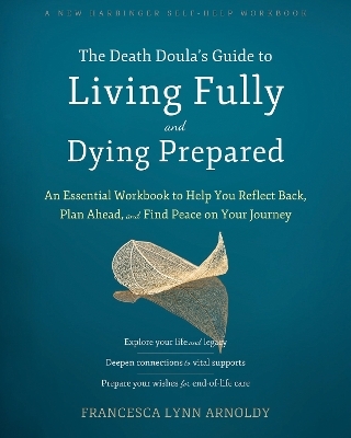 The Death Doula’s Guide to Living Fully and Dying Prepared - Francesca Arnoldy