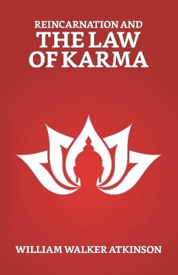 Reincarnation And The Law of Karma - William Walker Atkinson