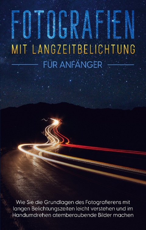 Fotografien mit Langzeitbelichtung für Anfänger - Matthias Busch