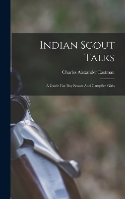 Indian Scout Talks - Charles Alexander Eastman