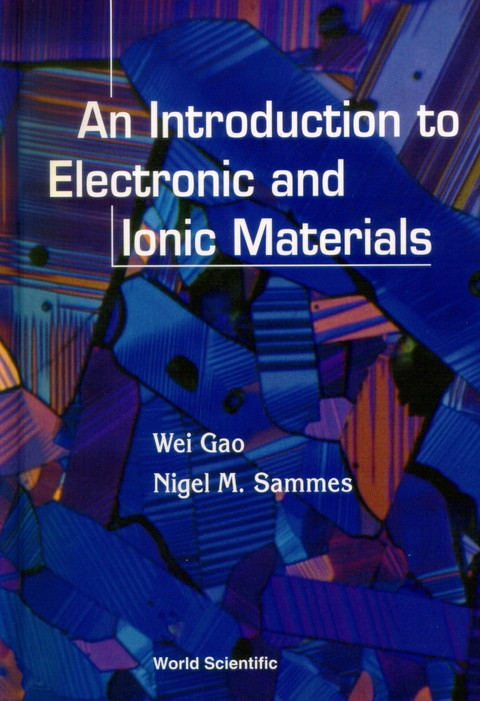 INTRO TO ELECTRONIC & IONIC MATERIALS,AN - Wei Gao,  Sammes;  ;  ;  Nigel M