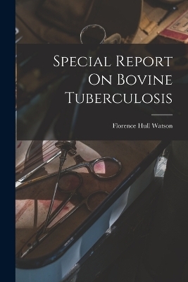 Special Report On Bovine Tuberculosis - Florence Hull Watson