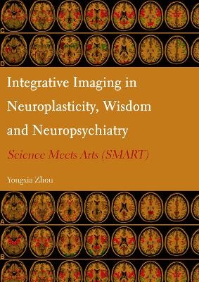 Integrative Imaging in Neuroplasticity, Wisdom and Neuropsychiatry - Yongxia Zhou