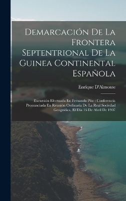Demarcación De La Frontera Septentrional De La Guinea Continental Española - Enrique D'Almonte