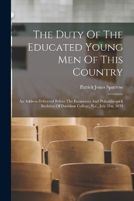 The Duty Of The Educated Young Men Of This Country - Patrick Jones Sparrow