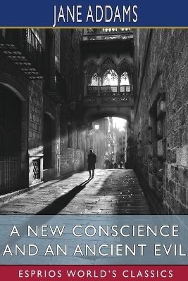A New Conscience and an Ancient Evil (Esprios Classics) - Jane Addams