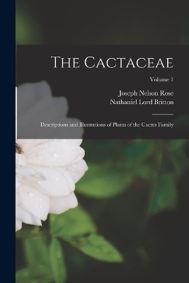 The Cactaceae - Nathaniel Lord Britton, Joseph Nelson Rose