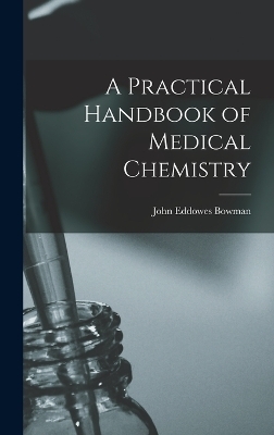 A Practical Handbook of Medical Chemistry - John Eddowes Bowman