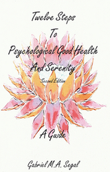 Twelve Steps to Psychological Good Health - A Guide : Second Edition -  Gabriel M.A. Segal