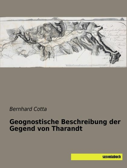 Geognostische Beschreibung der Gegend von Tharandt - Bernhard Cotta
