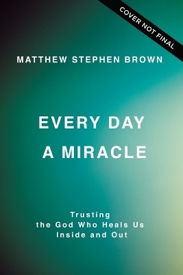 Every Day a Miracle - Matthew Stephen Brown
