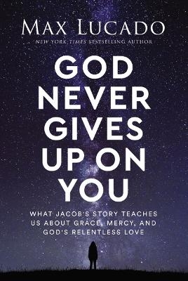 God Never Gives Up on You - Max Lucado