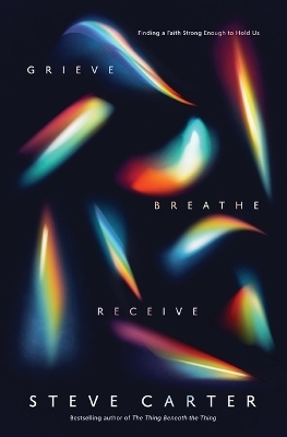 Grieve, Breathe, Receive - Steve Carter