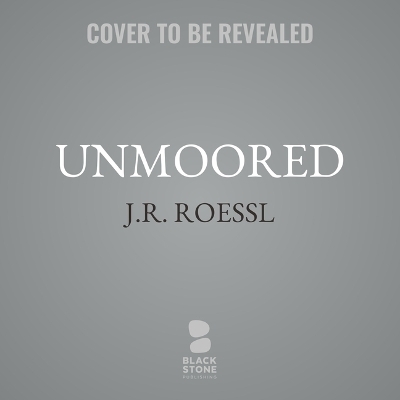 Unmoored - J R Roessl