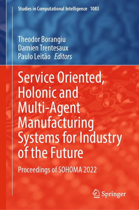 Service Oriented, Holonic and Multi-Agent Manufacturing Systems for Industry of the Future - 