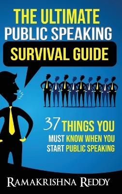 The Ultimate Public Speaking Survival Guide - Ramakrishna Reddy